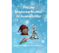 Fini, der Entdeckerwichtel - Ein Winterzauber zum Ausmalen: Ein liebevoll gestaltetes Ausmalbuch für kleine Entdeckerinnen und Entdecker von 5 bis 10 Jahren - mit winterlichen Motiven