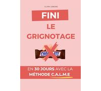 Fini Le Grignotage: En 30 jours avec la Méthode C.A.L.M.E | J'arrête le grignotage en 30 jours | Livre et astuces anti grignotage | Stop grignotage du ... saine | J'arrête de manger mes émotions