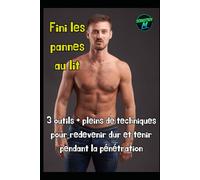 Fini les pannes au lit: 3 outils + pleins de techniques pour redevenir dur et tenir pendant la pénétration