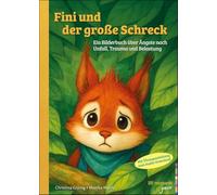 Fini und der große Schreck: Ein Bilderbuch über Ängste nach Unfall, Trauma und Belastung. Mit Übungsanleitung zum Audio-Download