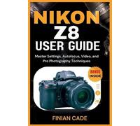 Finian Cade Nikon Z8 User Guide (Tascabile)