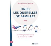 Finies les querelles de famille !: Comment poser ses limites et résoudre les conflits