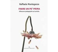 Finire un po' prima. Riflessioni pedagogiche sul suicidio