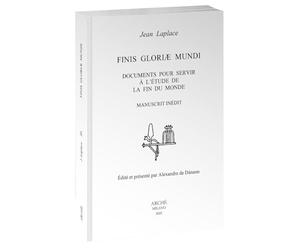 Finis Gloriæ Mundi. Documents pour servir à l'étude de la fin du monde. Manuscrit inédit. Édité et présenté par Alexandre de Dánann