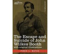 Finis L Bates The Escape and Suicide of John Wilkes Booth (Tascabile)