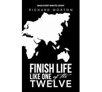 Finish Life Like One of the Twelve: Make Every Minute Count