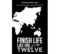 Finish Life Like One of the Twelve: Make Every Minute Count