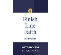 Finish Line Faith: 2 Timothy (Everyday Exposition Series)