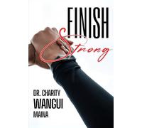 Finish Strong: How to Stay Faithful, Fruitful, and on Fire for God Until the End