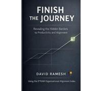 Finish the Journey: Revealing the Hidden Barriers to Productivity and Alignment: Using the D*RAM Organizational Alignment Index: 1