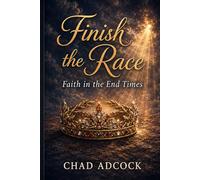 Finish the Race: Faith in the End Times
