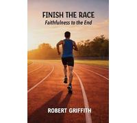 FINISH THE RACE: Faithfulness to the End