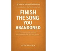 Finish the Song You Abandoned: A 7-Day Method for Musicians Who Start Everything and Finish Nothing