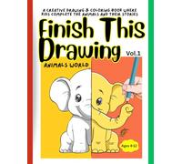 Finish This Drawing Book 1: Animals World: A Creative Drawing & Coloring Book Where Kids Complete the Animals and Their Stories