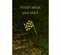 Finish What You Start: Motivational And Inspirational Notebook
