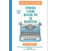 Finish Your Book in 12 Months , July 2025 to June 2026: A Weekly Productivity Planner for Self-Publishing Writers