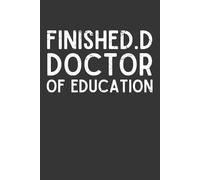 Finished.D Doctor of Education | Blank Lined Notebook for Proud Ed.D Graduates | 6x9 Graduation Journal for Education Leaders, Professors & Scholars | 120 Pages
