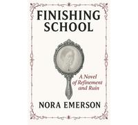 Finishing School: A Novel of Refinement and Ruin