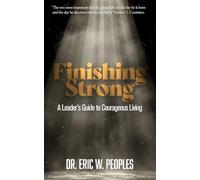 Finishing Strong: A Leader’s Guide to Courageous Living