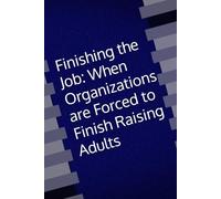 Finishing the Job: When Organizations are Forced to Finish Raising Adults