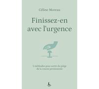 Finissez-en avec l'urgence: 5 méthodes pour sortir du piège de la course permanente