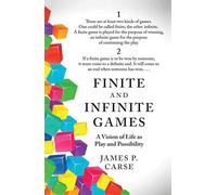 Finite and Infinite Games: A Vision of Life As Play and Possibility