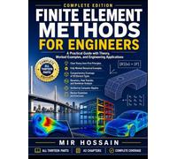 FINITE ELEMENT METHODS FOR ENGINEERS: A Practical Guide with Theory, Worked Examples, and Engineering Applications