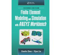 Finite Element Modeling and Simulation with ANSYS Workbench, Second Edition