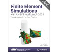 Finite Element Simulations with ANSYS Workbench 2025: Theory, Applications, Case Studies