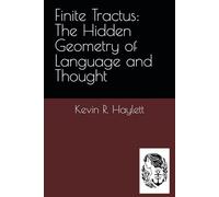 Finite Tractus: The Hidden Geometry of Language and Thought: Part I: Foundations