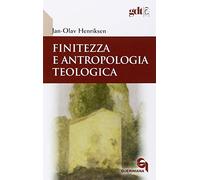 Finitezza e antropologia teologica. Un'esplorazione interdisciplinare sulle dimensioni teologiche della finitezza