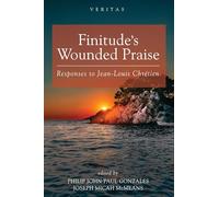 Finitude's Wounded Praise: Responses to Jean-Louis Chrétien