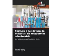 Finitura e lucidatura dei materiali da restauro in odontoiatria: Una guida completa all'eccellenza clinica