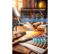 Finitura e Verniciatura: Dalla superficie grezza al risultato perfetto: tecnica, metodo e controllo in ogni mano