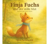 Finja Fuchs und der stille Mut: Eine Mut-Geschichte für Kinder ab 5 Jahre