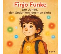Finjo Funke - Der Junge, der Gedanken leuchten sieht: Ein poetisches Kinderbuch über Gefühle, Gedanken und Freundschaft