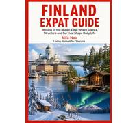 Finland Expat Guide: Moving to the Nordic Edge Where Silence, Structure and Survival Shape Daily Life: 111