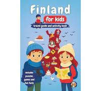 Finland for Kids - Travel Guide and Activity Book: Discover Finnish Culture, History, Landmarks and Traditions through Games, Puzzles and Fun Facts