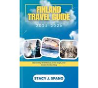 FINLAND TRAVEL GUIDE 2025-2026: Discovering Wild Beauty, Arctic Magic, and Modern Nordic Living