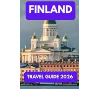 FINLAND TRAVEL GUIDE 2026: Journey Through the Land of Lakes, Light, and Northern Magic