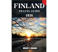 FINLAND TRAVEL GUIDE: A Practical Guide to Discovering Culture, Nature, Hidden Gems, and Must-See Highlights.