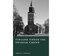 Finland Under the Swedish Crown: Society and Power from 1150 to 1809