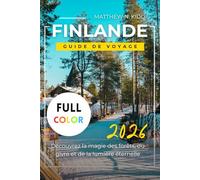 FINLANDE GUIDE DE VOYAGE 2026: Découvrez la magie des forêts, du givre et de la lumière éternelle