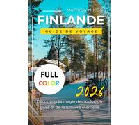 FINLANDE GUIDE DE VOYAGE 2026: Découvrez la magie des forêts, du givre et de la lumière éternelle