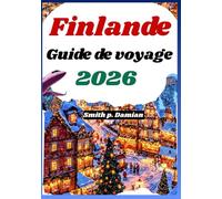 Finlande Guide de voyage 2026: Explorez les principales attractions, les expériences locales et les trésors cachés de la Laponie d'Helsinki et au elàà.