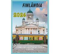 FINLÂNDIA GUIA DE VIAGEM 2026: Terra do Silêncio, Luz e Lagos