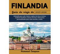 FINLANDIA Guía de viaje de 2025-2026: Finlandia para cada viajero: explora las luces árticas, senderos insulares, saunas secretas e itinerarios personalizados para cada estación y estilo.