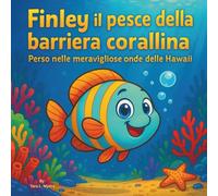 Finley il pesce della barriera corallina: Perso nelle meravigliose onde delle Hawaii: Libri per bambini| Una brillante e colorata avventura oceanica| ... agli 8 anni| 30 pagine| Dimensioni 8,5 x 8,5
