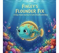 Finley’s Flounder Fix: A Deep Ocean Journey to Calm, Breathe and Sleep