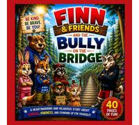 Finn and Friend's and the Bully On the Bridge: HEARTWARMING AND HILARIOUS STORY ABOUT COURAGE, KINDNESS, AND STANDING UP FOR YOURSELF!